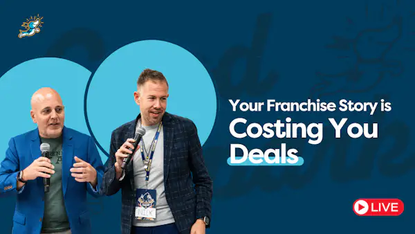 Your Franchise Story is Costing You Deals