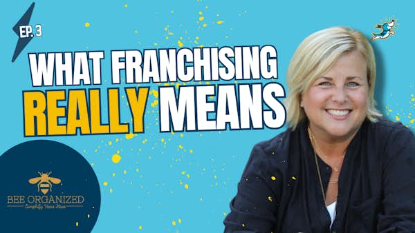 Bee organized building a franchise brand ep 3